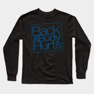 Back and Body Hurts Long Sleeve T-Shirt